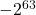 -2^{63}